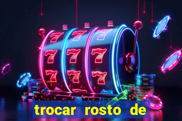 trocar rosto de video online